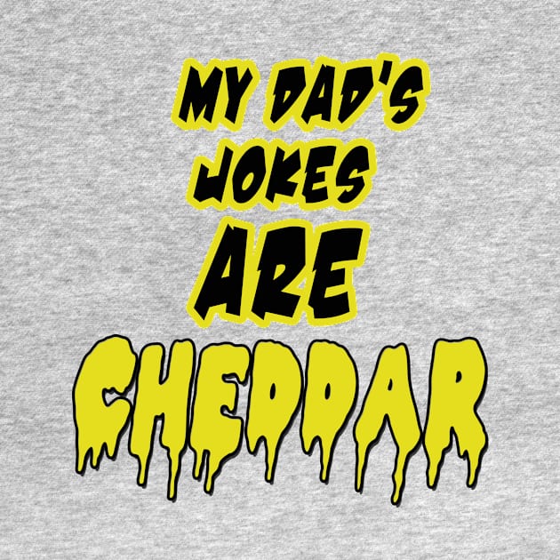 My Dad's Joke are Cheddar by cott3n